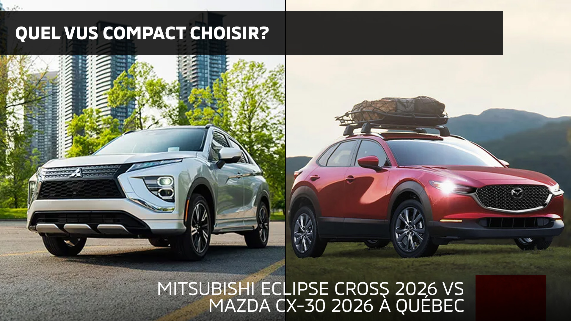 Mitsubishi Eclipse Cross 2026 vs Mazda CX-30 2026 à Québec : quel VUS compact choisir?